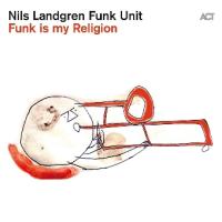 Nils Landgren Funk Unit: Funk is my religion, zgoščenka, jazz glasba
