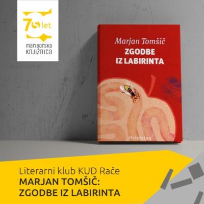 Literarni klub KUD Rače: MARJAN TOMŠIČ - ZGODBE IZ LABIRINTA