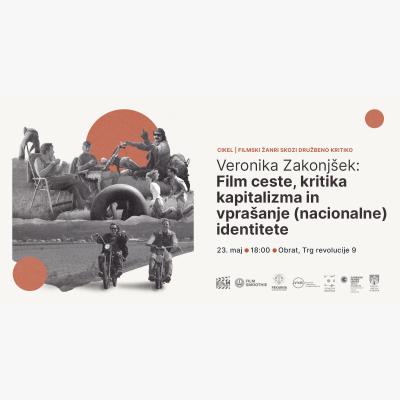 Cikel Filmski žanri skozi družbeno kritiko - Veronika Zakonjšek: FILM CESTE, KRITIKA KAPITALIZMA ..., maj 2023 - plakat