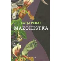 Katja Perat: Mazohistka, roman za odrasle