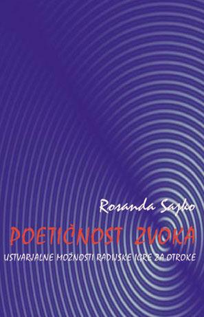 Rosanda Sajko: Poetičnost zvoka. Ustvarjanje možnosti radijske igre za otroke, naslovnica monografije